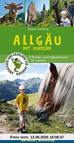Abenteuer und Erholung für Familien: Allgäu mit Kindern: 47 Wander- und Entdeckertouren für Familien