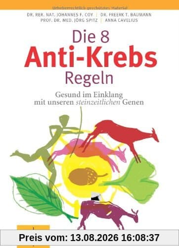 Die 8 Anti-Krebs-Regeln: Gesund im Einklang mit unseren steinzeitlichen Genen (GU Einzeltitel Gesundheit/Fitness/Alternativheilkunde)