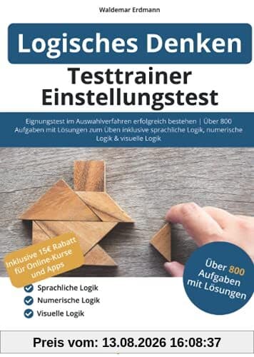 Testtrainer Einstellungstest Logisches Denken: Eignungstest im Auswahlverfahren erfolgreich bestehen | 800 Aufgaben mit Lösungen zum Üben inklusive ... Logik, numerische Logik & visuelle Logik