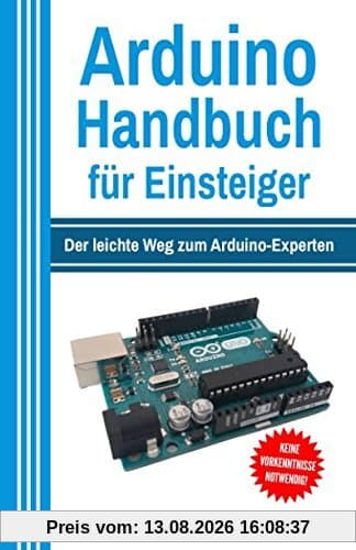 Arduino Handbuch für Einsteiger: Der leichte Weg zum Arduino-Experten