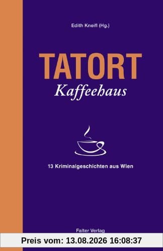 Tatort Kaffeehaus: 13 Kriminalgeschichten aus Wien