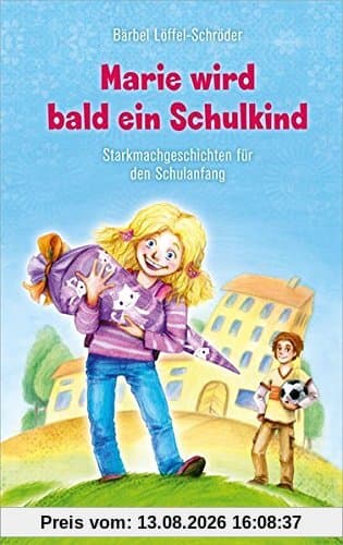Marie wird bald ein Schulkind: Starkmachgeschichten für den Schulanfang.