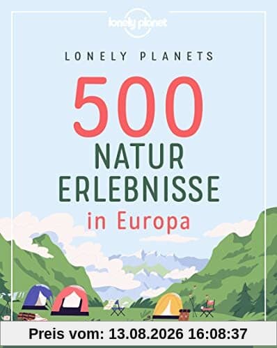 Lonely Planets 500 Naturerlebnisse in Europa (Lonely Planet Reisebildbände)
