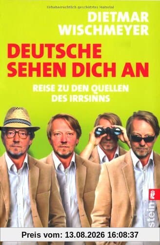 Deutsche sehen dich an: Reise zu den Quellen des Irrsinns