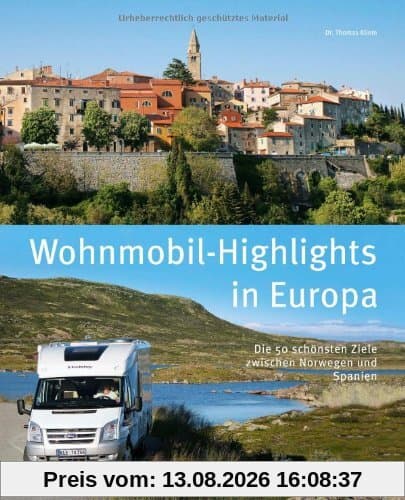 Wohnmobil-Highlights in Europa - Die schönsten Plätze und Sehenswürdigkeiten in Italien, Deutschland, Spanien, Schweden, Norwegen, am Atlantik und der ... schönsten Ziele zwischen Norwegen und Spanien