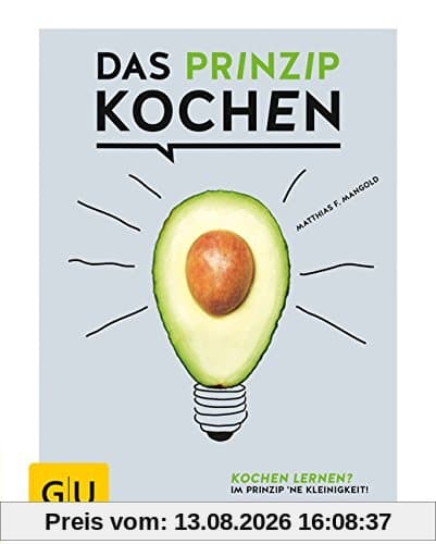 Das Prinzip Kochen: Kochen lernen? Im Prinzip 'ne Kleinigkeit! (Die GU Grundkochbücher)