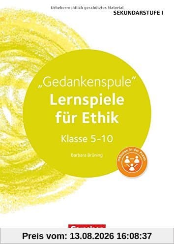 Lernen im Spiel Sekundarstufe I: Gedankenspule: Lernspiele für Ethik Klasse 5-10