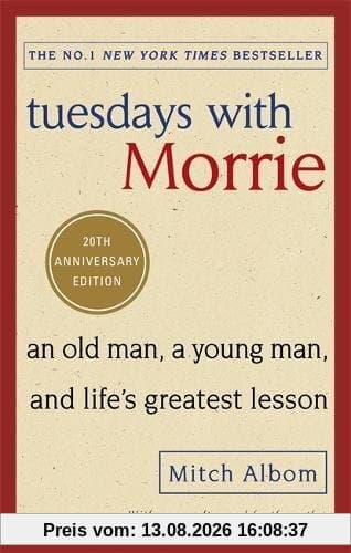 Tuesdays With Morrie: An old man, a young man, and life's greatest lesson