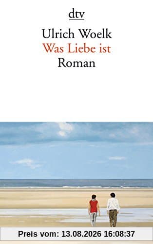 Was Liebe ist: Roman