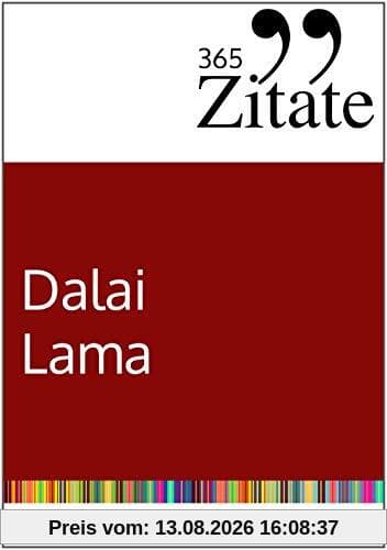 365 Zitate des Dalai Lama: Buddhistische Lebensweisheiten und inspirierende Sprüche für jeden Tag (Zitate aus dem Buddhismus für innere Ruhe und mehr Achtsamkeit)