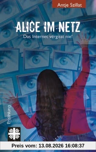 Alice im Netz: Das Internet vergisst nie