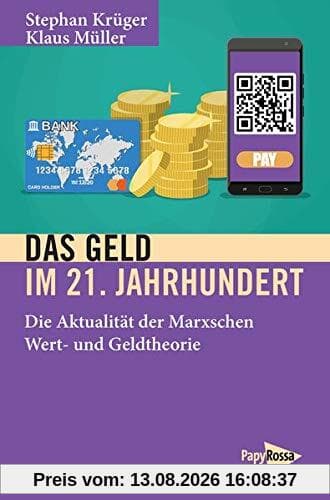 Das Geld im 21. Jahrhundert: Die Aktualität der Marxschen Wert- und Geldtheorie