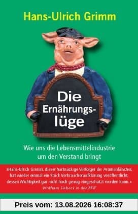 Die Ernährungslüge: Wie uns die Lebensmittelindustrie um den Verstand bringt