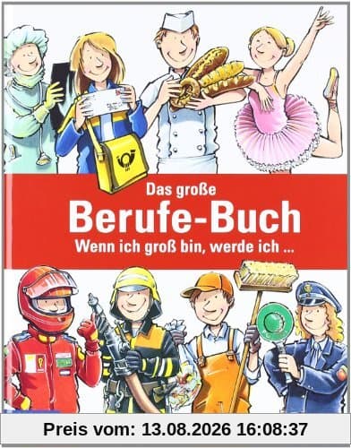 Das große Berufe-Buch: Wenn ich groß bin, werde ich ...