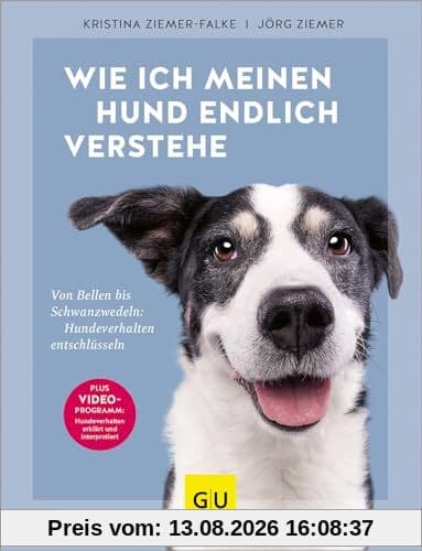 Wie ich meinen Hund endlich verstehe: Von Bellen bis Schwanzwedeln: Hundeverhalten entschlüsseln. Mit 20-Erklär-Videos (GU Hunde)