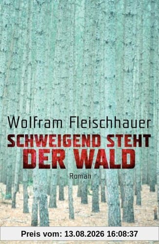 Schweigend steht der Wald: Roman