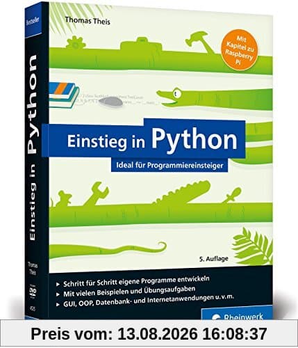 Einstieg in Python: Ideal für Programmieranfänger. Inkl. Einstieg in objektorientierte Programmierung, Datenbankanwendung, Raspberry Pi u. v. m.
