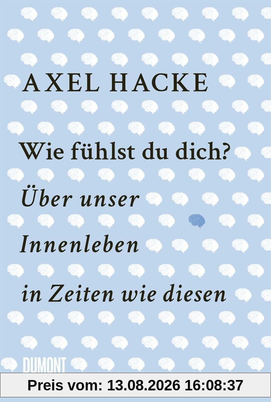 Wie fühlst du dich?: Über unser Innenleben in Zeiten wie diesen
