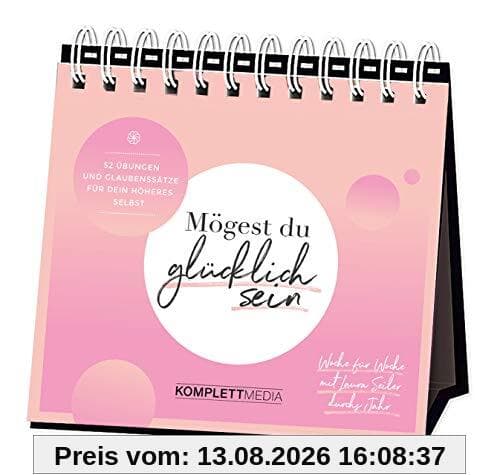 Mögest du glücklich sein - Woche für Woche mit Laura Seiler durchs Jahr: 52 Übungen und Glaubenssätze für dein Höheres Selbst