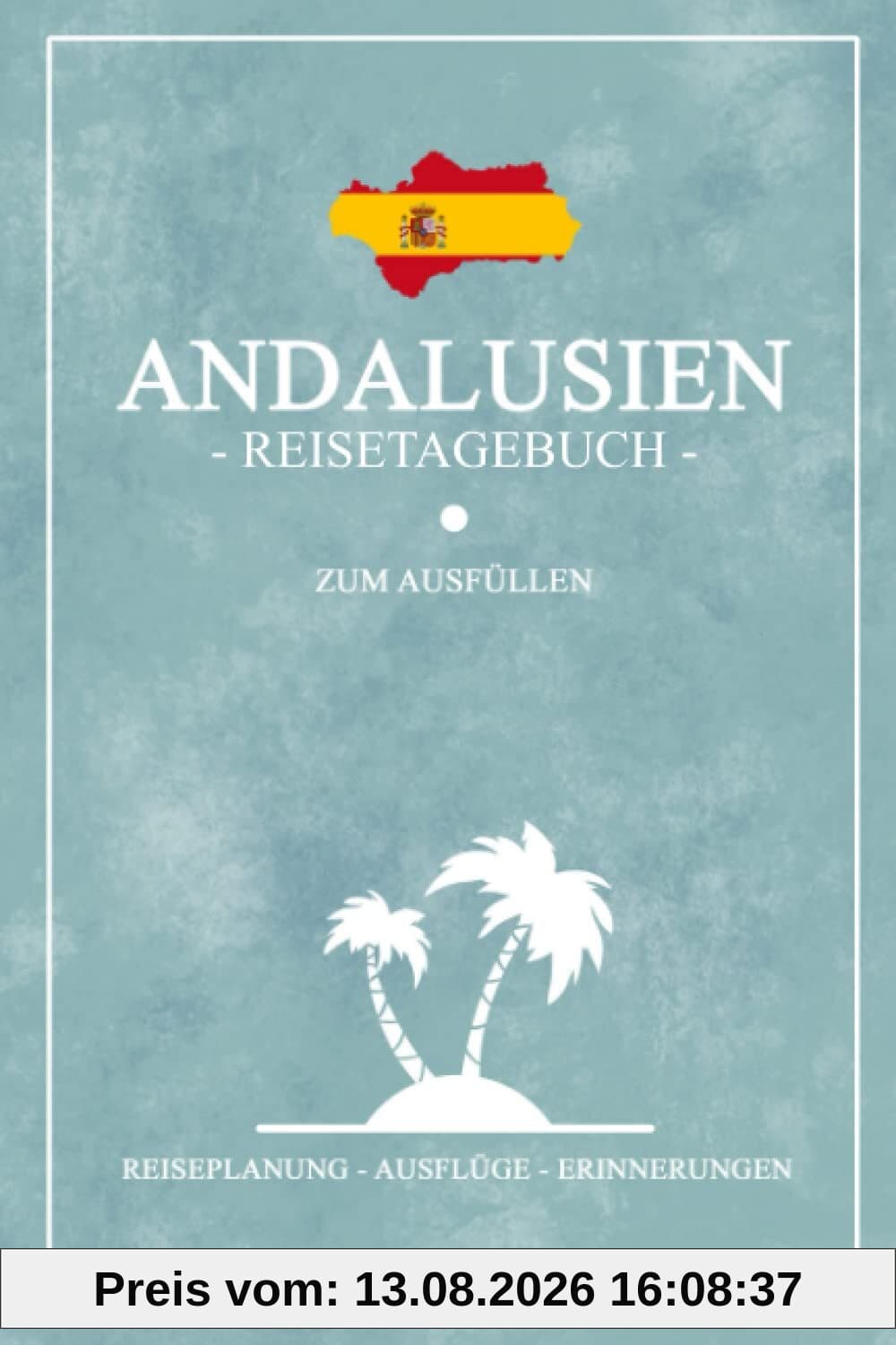 Andalusien Reisetagebuch zum Ausfüllen: Kleines Notizbuch und Reisebuch Geschenk / Roadtrip Andalusien Wohnmobil, Wandern, Fahrrad, Camping / Reise Tagebuch / Rundreise Urlaub / Souvenir Spanien