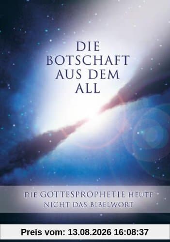 Die Botschaft aus dem All - Band 3. Die Gottesprophetie heute - Nicht das Bibelwort