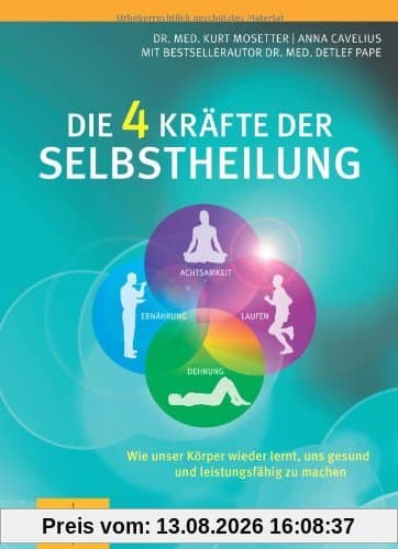 Die 4 Kräfte der Selbstheilung: Wie unser Körper wieder lernt, uns gesund und leistungsfähig zu machen (GU Einzeltitel Gesundheit/Fitness/Alternativheilkunde)