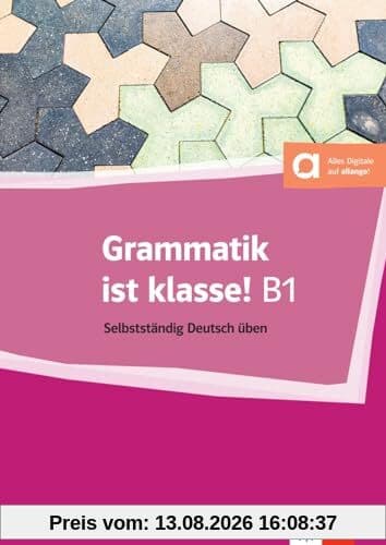 Grammatik ist klasse! : selbstständig Deutsch üben : B1