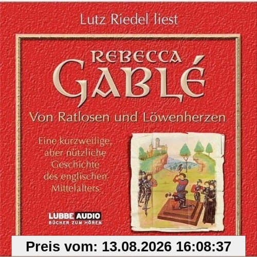 Von Ratlosen und Löwenherzen: Eine kurzweilige, aber nützliche Geschichte des englischen Mittelalters.
