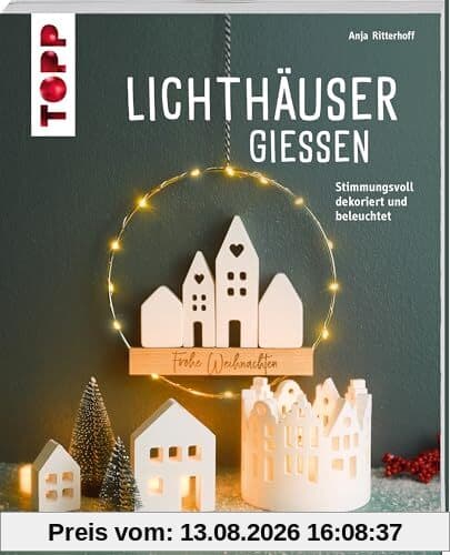 Lichthäuser gießen (kreativ.kompakt): Stimmungsvoll dekoriert und beleuchtet