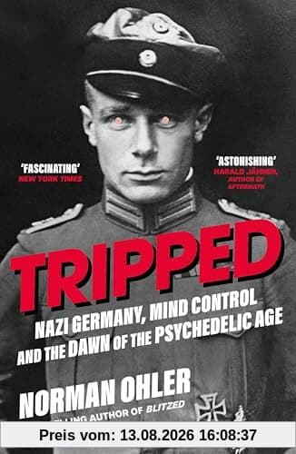 Tripped: Nazi Germany, the CIA, and the Dawn of the Psychedelic Age