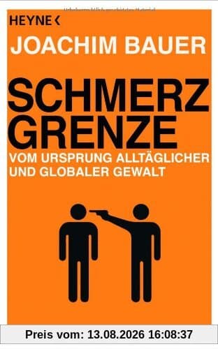 Schmerzgrenze: Vom Ursprung alltäglicher und globaler Gewalt