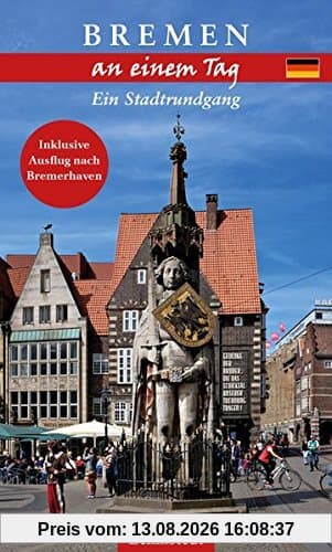 Bremen an einem Tag: Ein Stadtrundgang