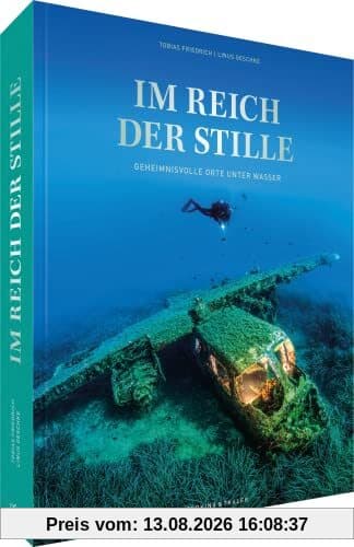 Bildband Natur – Im Reich der Stille: Geheimnisvolle Orte unter Wasser. Ein Tiefsee Bildband über faszinierende Wracks und versunkene Stätten.
