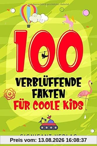 100 verblüffende Fakten für coole Kids: Spannendes Wissen für clevere Jungs und Mädchen