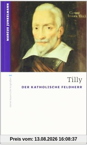 Tilly: Der Katholische Feldherr