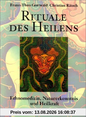 Rituale des Heilens. Ethnomedizin, Naturerkenntnis und Heilkraft
