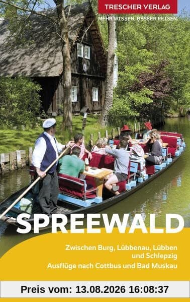 TRESCHER Reiseführer Spreewald: Zwischen Burg, Lübbenau, Lübben und Schlepzig. Ausflüge nach Cottbus und Bad Muskau