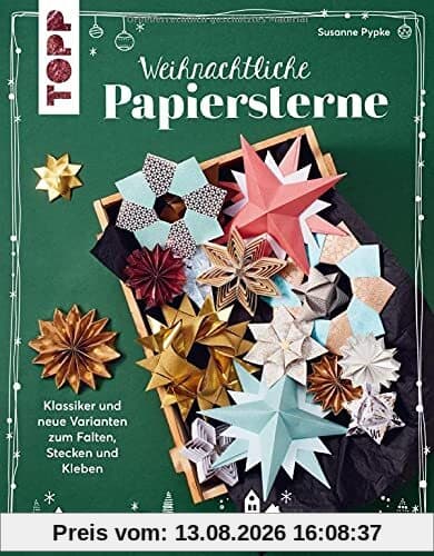 Weihnachtliche Papiersterne: Klassiker und neue Varianten zum Falten, Stecken und Kleben