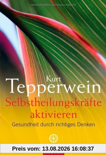 Selbstheilungskräfte aktivieren: Gesundheit durch richtiges Denken