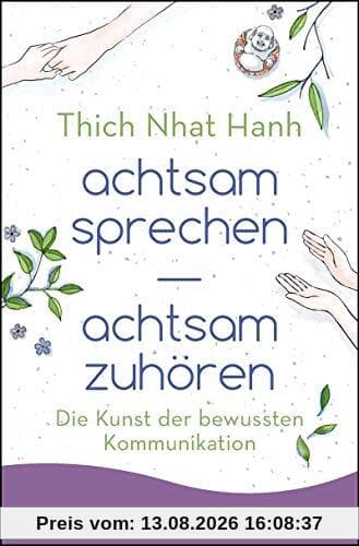achtsam sprechen - achtsam zuhören: Die Kunst der bewussten Kommunikation