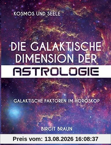 Die galaktische Dimension der Astrologie: Galaktische Faktoren im Horoskop