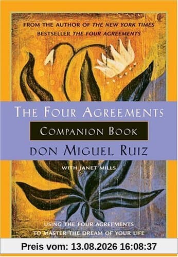 The Four Agreements Companion Book: Using the Four Agreements to Master the Dream of Your Life (Toltec Wisdom)