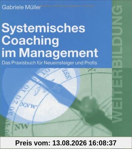 Systemisches Coaching im Management: Das Praxisbuch für Neueinsteiger und Profis (Beltz Weiterbildung)