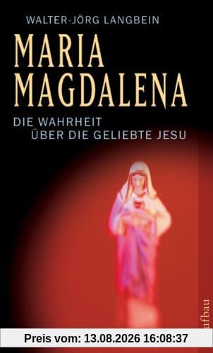 Maria Magdalena: Die Wahrheit über die Geliebte Jesu