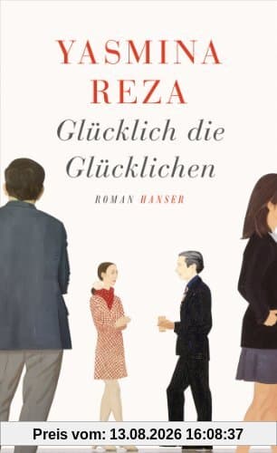 Glücklich die Glücklichen: Roman