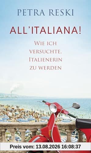 All'italiana!: Wie ich versuchte, Italienerin zu werden | Lakonisch, witzig und politisch treffsicher: ein brillantes Porträt des Sehnsuchtslandes Italien