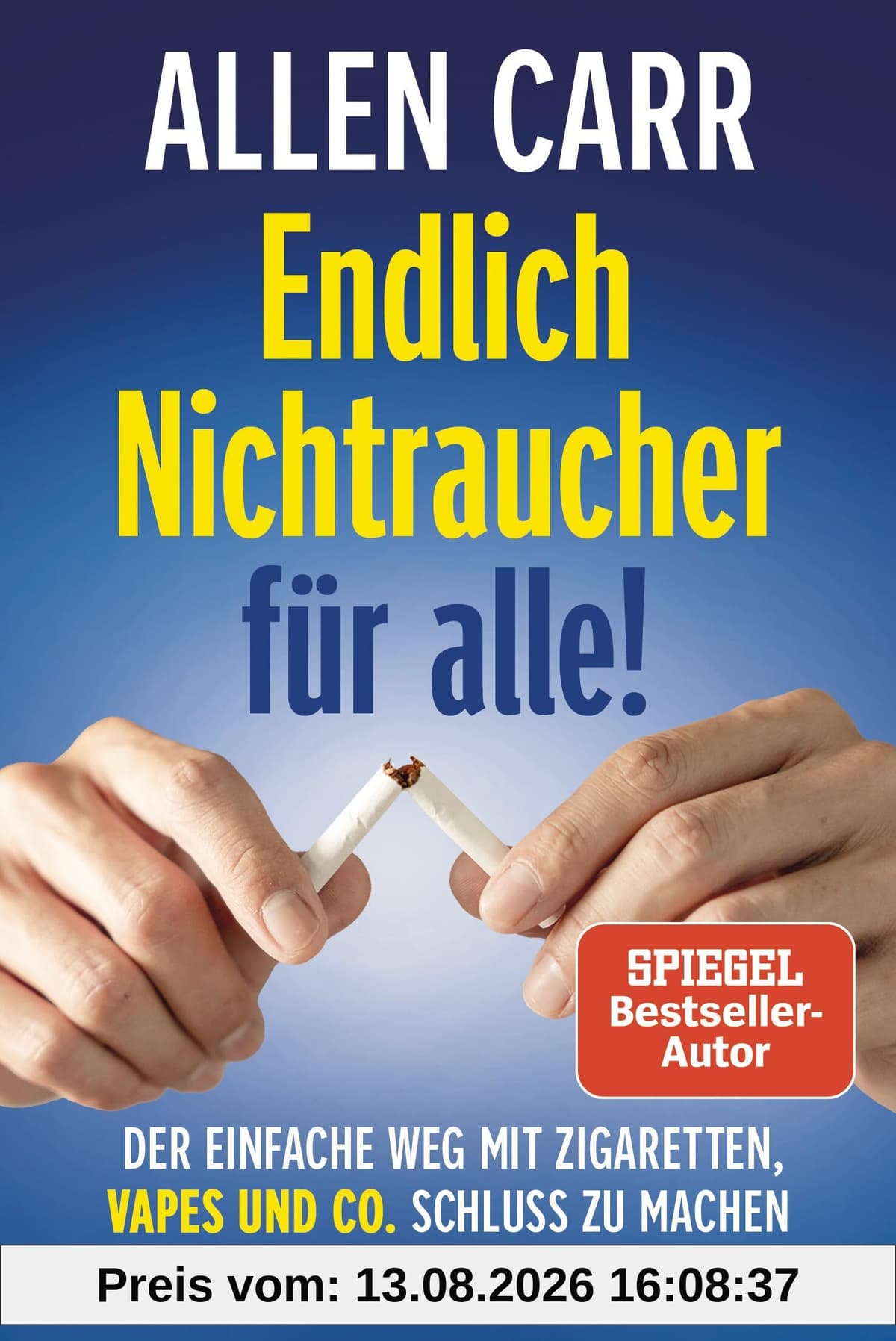 Endlich Nichtraucher für alle!: Der einfache Weg mit Zigaretten, Vapes und Co. Schluss zu machen - Der Spiegel-Bestseller-Klassiker in überarbeiteter Neuausgabe!