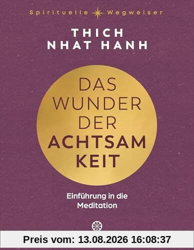 Das Wunder der Achtsamkeit: Einführung in die Meditation