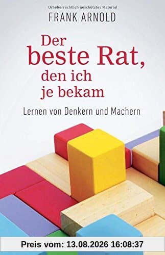 Der beste Rat, den ich je bekam: Lernen von Denkern und Machern