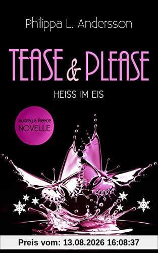 Tease & Please - HEISS IM EIS (Tease & Please-Reihe - Band 4)